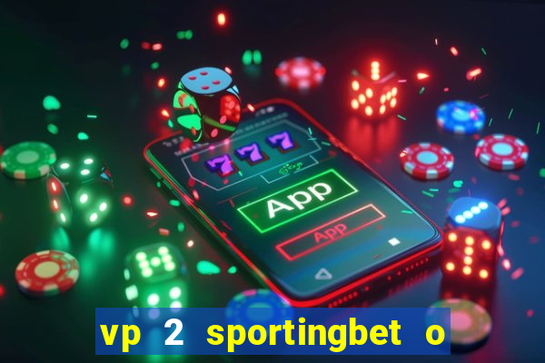 vp 2 sportingbet o que significa